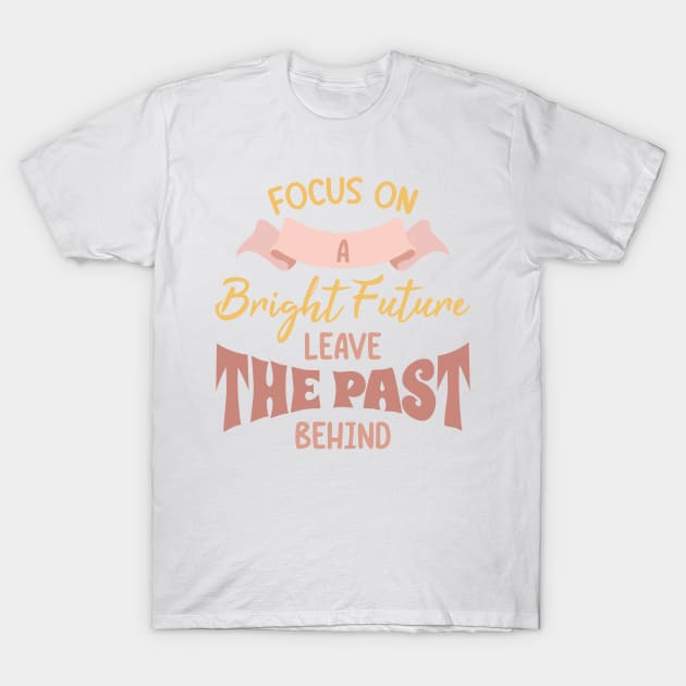 Leave the Past. Boho lettering motivation quote T-Shirt by Ardhsells